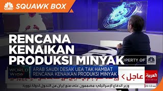 Arab Saudi Desak UEA Tak Hambat Rencana Kenaikan Produksi Minyak