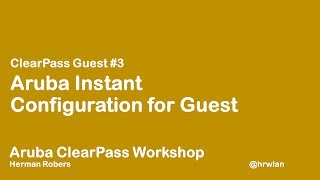 Aruba ClearPass Workshop - Guest #3 - Configure Aruba Instant
