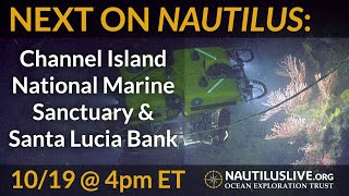 Next on Nautilus: Channel Islands NMS & Santa Lucia Bank