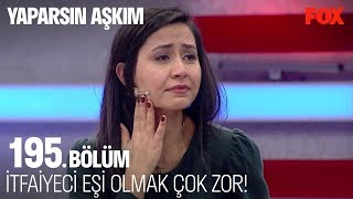 İtfaiyeci eşi olmak çok zor! Yaparsın Aşkım 195. Bölüm