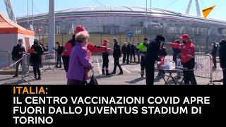 Italia: il centro vaccinazioni COVID apre fuori dallo Juventus Stadium di Torino