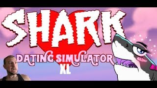 First birds now Sharks?- Shark Dating Simulator XL (LIVE STREAM)