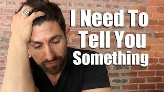 There's Something I Need To Tell You...