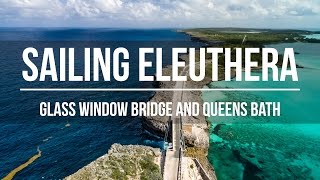 Sailing Eleuthera - Glass Window Bridge & Queens Bath