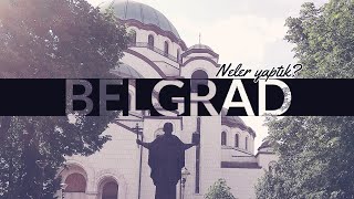 Belgrad'ta Neler Yaptık? | Tüm Detaylarıyla!