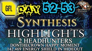 Path of Exile 3.6: SYNTHESIS DAY #52-53 Highlights 2 HEADHUNTERS 1 DAY, 142.469 ES in HO