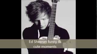 Ed Sheeran funny and cute moments