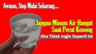 AWAASSSS...!!! JANGAN MINUM AIR HANGAT SAAT PERUT KOSONG JIKA TIDAK INGIN SEPERTI INI