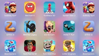 ScaryTeacher,StickWar,IceScream,TomRun,SpidermanAmazing,FunRace3D,Subway Surf,RedBall4,LittleSingham