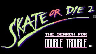 Skate Or Die 2: The Search for Double Trouble - NES Gameplay