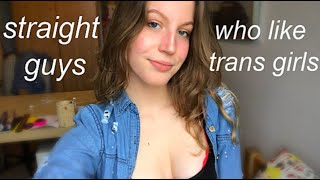 straight guys who like trans girls.