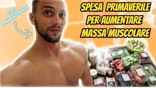 LA MIA SPESA : Cosa MANGIO Per AUMENTARE La MASSA MUSCOLARE ** Proteine, Carboidrati e Grassi **