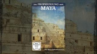 Die Prophezeiung der Maya - Die Maya Dokumentation
