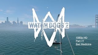 Watch Dogs 2 Walkthrough Part 77 - (1080p HD) - (DLC Second Part Mission Bad Medicine)- #Watchdogs2