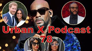 Urban X Podcast 078: Harvey Weinstein case, R.Kelly's GFs fight it out, The Golden Globes
