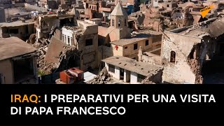 Iraq: i preparativi per una visita di Papa Francesco