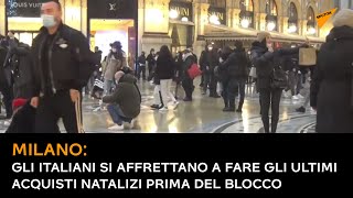 Milano: gli italiani si affrettano a fare gli ultimi acquisti natalizi prima del blocco