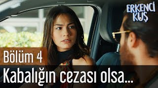 Erkenci Kuş 4. Bölüm - Kabalığın Cezası Olsa...