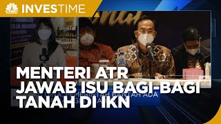 Menteri ATR Jawab Isu Bagi-bagi Tanah di IKN