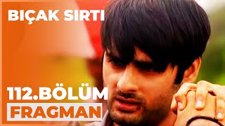 Bıçak Sırtı 112. Bölüm Fragmanı - 6 Şubat Perşembe
