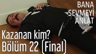 Bana Sevmeyi Anlat 22. Bölüm (Final) -  Kazanan Kim?