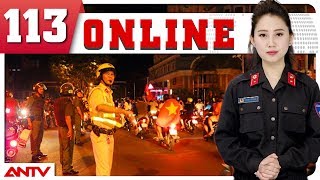 Bản tin 113 Online mới nhất | Tin tức | Tin tức mới nhất | ANTV