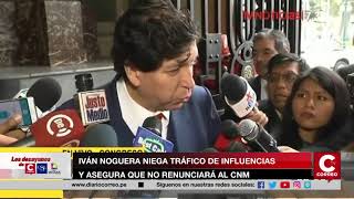 IVÁN NOGUERA NIEGA TRÁFICO DE INFLUENCIAS Y ASEGURA QUE NO RENUNCIARÁ A CNM