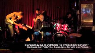 Okan Ersan & ISQ / souncheck / "to whom it may concern" / Sakman club 2012