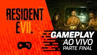 Resident Evil 7 (Parte FINAL!) - Gameplay Ao Vivo!