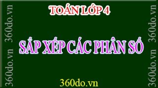 Toán Lớp 4 - Chủ đề Phân Số. Bài 10: Sắp xếp phân số