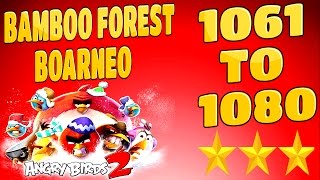 Angry Birds 2-Bamboo Forest Boarneo Levels {1061 To 1080} Three Star Walkthrough