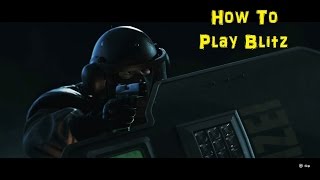How To: Blitz - Rainbow 6 Siege Operator Guide & Gameplay