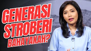 FENOMENA GENERASI STROBERI ZAMAN INI! BAHAYAKAH??