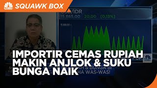 Pak Jokowi, Importir Cemas Liat Rupiah Melemah & Suku Bunga Naik