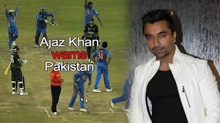 Ind vs Pak 2015 WC: Ajaz Khan warns Pakistan
