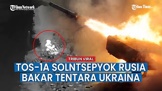 Posisi Tentara Ukraina Membara, Dibombardir TOS-1A Solntsepyok Rusia