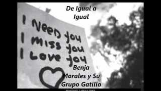 Benja Morales y Su Grupo Gatillo- De igula a igual