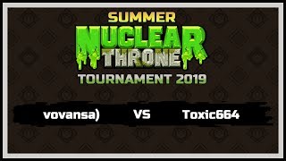 Матч #37 - vovansa) vs Toxic664 [Summer Nuclear Throne Tournament 2019]