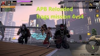 APB Reloaded Frags mission 4vs4  21.01.18
