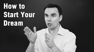 How to Start a Dream (even when you're scared)