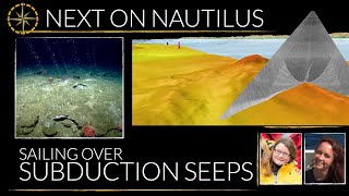 Next on Nautilus: Sailing over Subduction Seeps