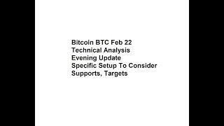 Bitcoin BTC Feb 22 - Technical Analysis Evening Update - Specific Setup To Consider