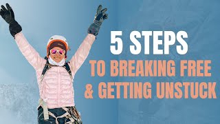 5 STEPS to BREAKING FREE and GETTING UNSTUCK - Rebecca Louise