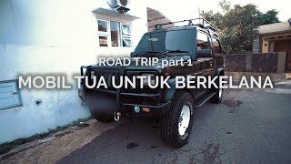 Road Trip 1: Mobil Tua untuk Berkelana