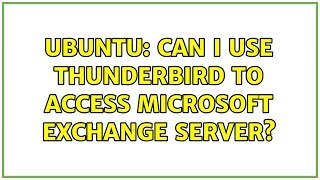 Ubuntu: Can I use Thunderbird to access Microsoft Exchange server? (4 solutions!)
