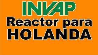 #INVAP: #REACTOR PARA HOLANDA