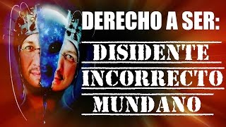 DERECHO A SER DISIDENTE, INCORRECTO Y MUNDANO | Mister DBunker