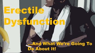 Erectile DysFunction AKA Impotence AKA "Penis Problems"