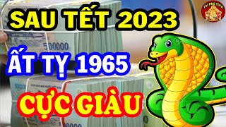 Qua Cơn Bĩ Cực Tới Hồi Thái Lai Ất Tị 1965 Trúng Lớn Liên Tiếp Giàu Có Đổi Vận Đầu Năm 2023