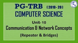 PG TRB CS 2019-20, UNIT-10 COMMUNICATION & NETWORK R(EPEATER & BRIDGE)